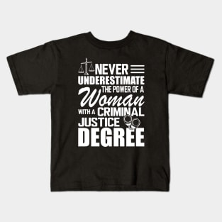 Criminal Justice - Never underestimate the power of a woman with a criminal justice degree w Kids T-Shirt